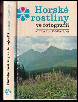 Horské rostliny ve fotografii - Jiří Čihař, Miloslav Kovanda (1983, Státní zemědělské nakladatelství) - ID: 441494