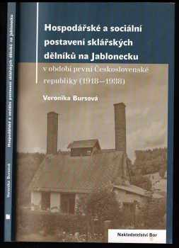 Veronika Bursová: Hospodářské a sociální postavení sklářských dělníků na Jablonecku v období první Československé republiky (1918-1938)