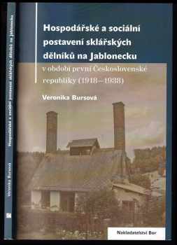 Veronika Bursová: Hospodářské a sociální postavení sklářských dělníků na Jablonecku v období první Československé republiky (1918-1938)