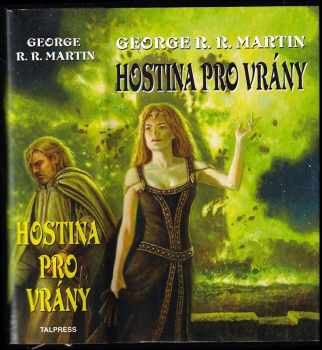 Píseň ledu a ohně : Kniha čtvrtá - Hostina pro vrány - George R. R Martin (2012, Talpress) - ID: 1608081