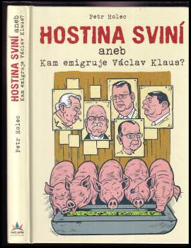 Petr Holec: Hostina sviní, aneb, Kam emigruje Václav Klaus?