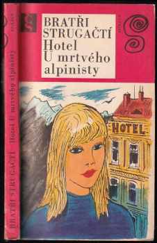 Hotel U mrtvého alpinisty - Arkadij Natanovič Strugackij, Boris Natanovič Strugackij (1972, Československý spisovatel) - ID: 733471