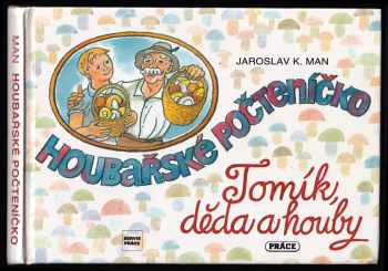 Houbařské počteníčko : Tomík, děda a houby - Jaroslav K. Man (1996, Práce) - ID: 521861