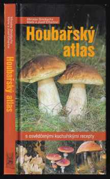 Miroslav Smotlacha: Houbařský atlas - s osvědčenými kuchařskými recepty