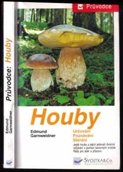 Houby - jedlé houby, jejich jedovatí dvojníci a nejedlé houby ve střední Evropě : určování, poznávání, sbírání - Edmund Garnweidner (1999, Svojtka & Co) - ID: 540555