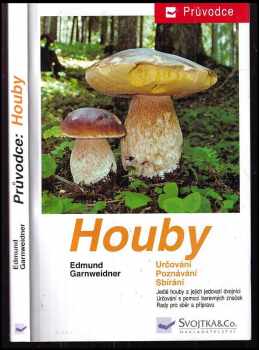 Houby - jedlé houby, jejich jedovatí dvojníci a nejedlé houby ve střední Evropě : určování, poznávání, sbírání - Edmund Garnweidner (1999, Svojtka & Co) - ID: 545776