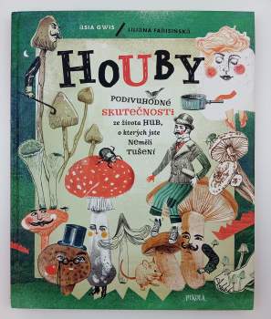 Houby : podivuhodné skutečnosti ze života hub, o kterých jste neměli tušení