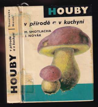Miroslav Smotlacha: Houby v přírodě a v kuchyni