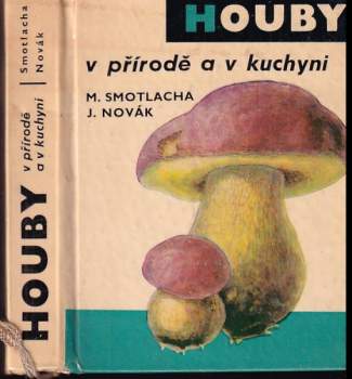 Houby v přírodě a v kuchyni - Miroslav Smotlacha (1969, Merkur) - ID: 816585
