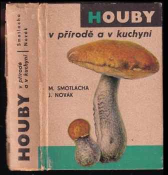 Miroslav Smotlacha: Houby v přírodě a v kuchyni