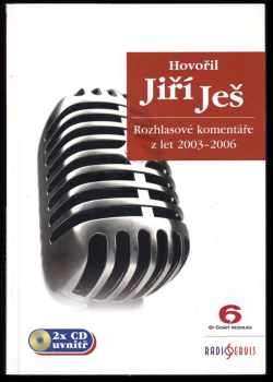 Hovořil Jiří Ješ. Rozhlasové komentáře z let 2003-2006