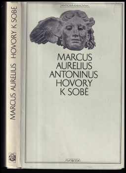 Hovory k sobě : zv. 1. Antická knihovna - Antoninus Marcus Aurelius, Antonius Marcus Aurelius (1969, Svoboda) - ID: 55290