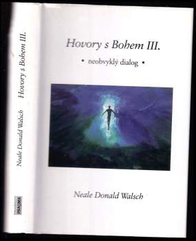 Hovory s Bohem III : diel 3 - neobvyklý dialog - Neale Donald Walsch (1999, Pragma) - ID: 803692