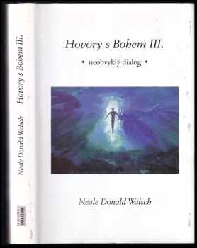 Hovory s Bohem III : diel 3 - neobvyklý dialog - Neale Donald Walsch (1999, Pragma) - ID: 800434