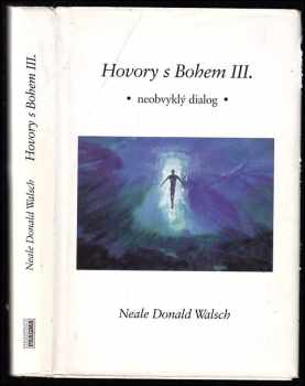 Hovory s Bohem III : diel 3 - neobvyklý dialog - Neale Donald Walsch (1999, Pragma) - ID: 4141160