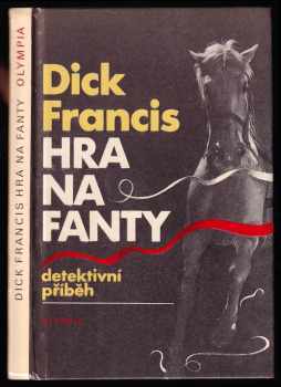 Hra na fanty : detektivní příběh - Dick Francis (1984, Olympia) - ID: 766925