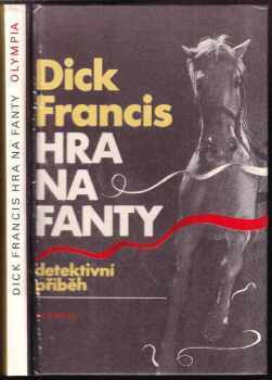 Dick Francis: KOMPLET Dick Francis 5X Cílová rovinka + V šachu + Vysoké sázky + Mezi koly + Hra na fanty