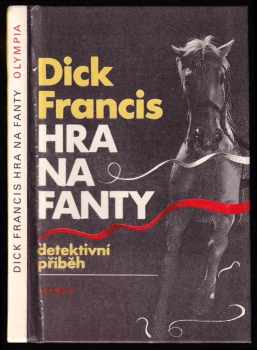 Hra na fanty : detektivní příběh - Dick Francis (1984, Olympia) - ID: 771508