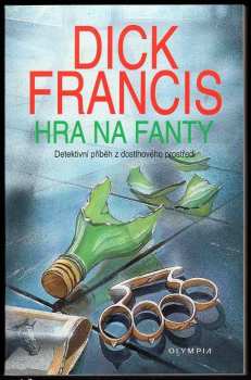 Dick Francis: Hra na fanty : detektivní příběh z dostihového prostředí