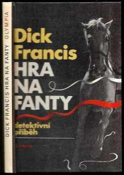 Hra na fanty : detektivní příběh - Dick Francis (1984, Olympia) - ID: 847462