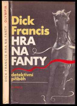 Hra na fanty : detektivní příběh - Dick Francis (1984, Olympia) - ID: 607333