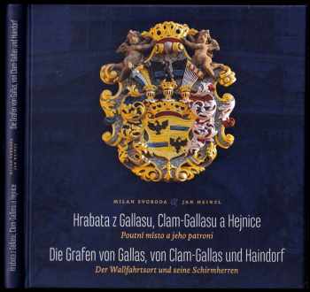 Milan Svoboda: Hrabata z Gallasu, Clam-Gallasu a Hejnice - poutní místo a jeho patroni = Die Grafen von Gallas, von Clam-Gallas und Haindorf : der Wallfahrtsort und seine Schirmherren