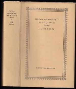 Hráč a jiné prózy - Fedor Michajlovič Dostojevskij, Fiodor Michajlovič Dostojevskij, Václav Běhounek (1964, Státní nakladatelství krásné literatury a umění) - ID: 744702