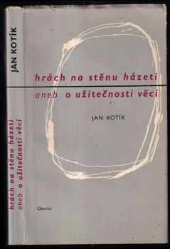 Hrách na stěnu házeti, aneb, O užitečnosti věcí - Jan Kotík (1969, Obelisk) - ID: 652724