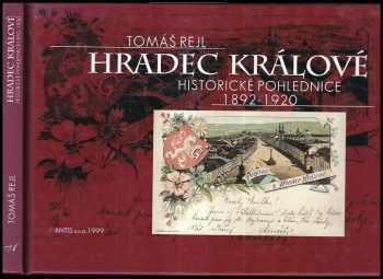 Tomáš Rejl: Hradec Králové : historické pohlednice 1892-1920 = Hradec Králové auf den historischen Ansichtskarten