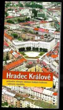 Jan Jakl: Hradec Králové - průvodce věnným městem českých královen - salónem republiky : všechno, co byste měli vědět o východočeské metropoli