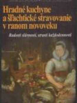 Hradné kuchyne a šľachtické stravovanie v ranom novoveku