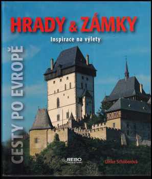 Ulrike Schöber: Hrady &amp; zámky : inspirace na výlety : [cesty po Evropě]