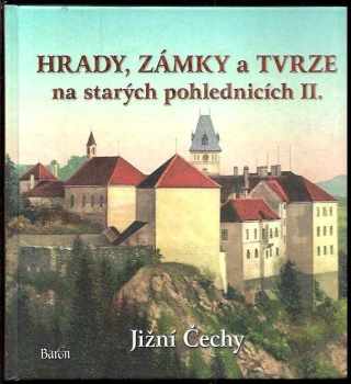 Ladislav Kurka: Hrady, zámky a tvrze na starých pohlednicích II. - Jižní Čechy