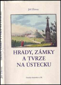 Jiří Úlovec: Hrady, zámky a tvrze na Ústecku