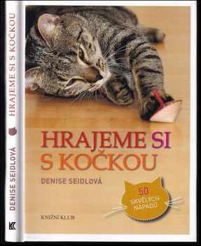 Denise Seidl: Hrajeme si s kočkou : [50 skvělých nápadů]