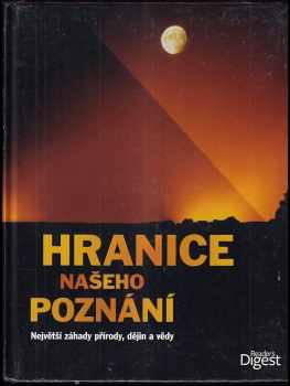 Hranice našeho poznání : největší záhady přírody, dějin a vědy - Peter Göbel (2012, Reader's Digest Výběr) - ID: 704859