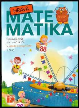 Hravá matematika 3 : [pracovný zošit pre 3. ročník ZŠ : v súlade s novým ŠVP] - 1. časť