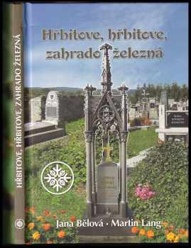 Jana Bělová: Hřbitove, hřbitove, zahrado železná
