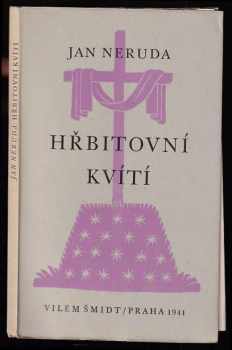 Hřbitovní kvítí : [podle vydání z roku 1858 : k padesátému výročí básníkovy smrti] - Jan Neruda (1941, Vilém Šmidt) - ID: 636680