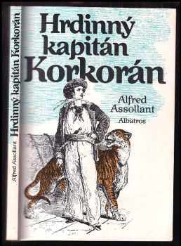 Hrdinný kapitán Korkorán : pro čtenáře od deseti let - Vítězslav Kocourek, Alfred Assollant (1991, Albatros) - ID: 488343