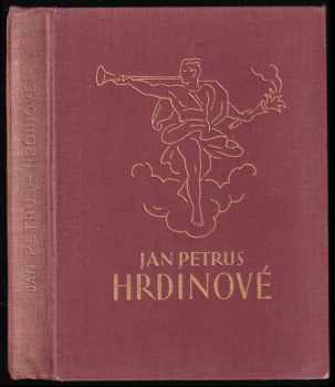 Hrdinové : [kniha čtyř povídek o těch, kdo životy obětovali za naši samostatnost] - Jan Petrus (1936, Ústřední nakladatelství a knihkupectví učitelstva českoslovanského) - ID: 726045