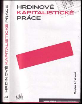 Saša Uhlová: Hrdinové kapitalistické práce