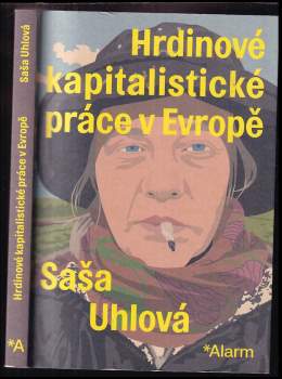 Saša Uhlová: Hrdinové kapitalistické práce v Evropě