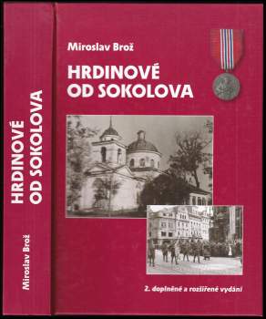 Hrdinové od Sokolova : 1. čs. samostatný polní prapor - Miroslav Brož (2006, Ministerstvo obrany České republiky - AVIS) - ID: 833264