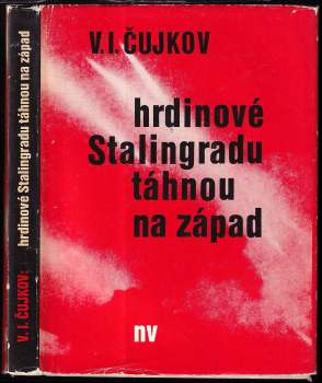 Vasilij Ivanovič Čujkov: Hrdinové Stalingradu táhnou na západ