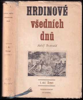 Adolf Branald: Hrdinové všedních dnů - jejich příběhy, vzpomínky a vyprávění - I. díl Život