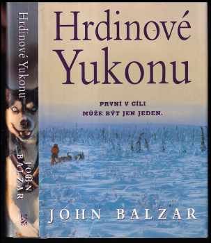 John Balzar: Hrdinové Yukonu