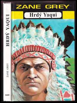 Zane Grey: Hrdý Yaqui a jiné povídky