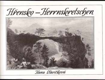 Hana Slavíčková: Hřensko-Herrnskretschen : Führer durch die Vergangenheit Herrnskretschen und seiner Umgebung bis zum Jahre 1945 : Janov, Labská Stráň, Kamenická Stráň, Mezná, Hřensko, Vysoká Lípa