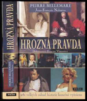 Jean-François Nahmias: Hrozná pravda : 26 velkých záhad historie konečně vyřešeno